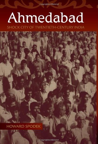 Ahmedabad: Shock City of Twentieth-Century India by Howard Spodek
