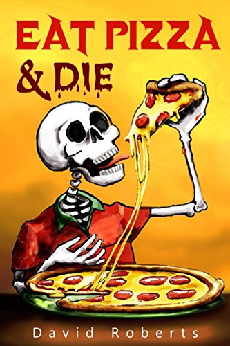 Eat Pizza and Die by David Roberts