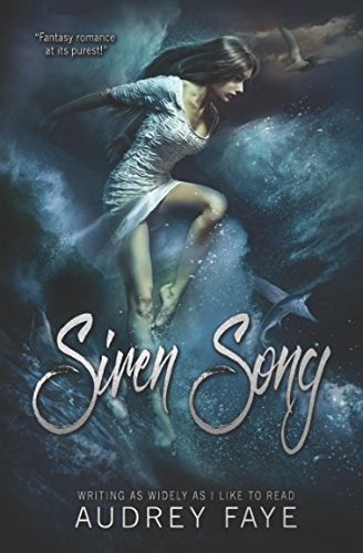 Siren Song: A Standalone Novel of Mermaids, Curses, Love, and Strong Women by Audrey Faye