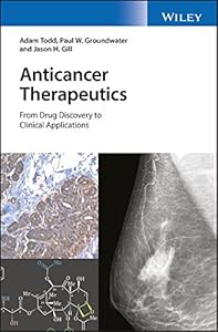 Anticancer Therapeutics: From Drug Discovery to Clinical Applications by Adam Todd