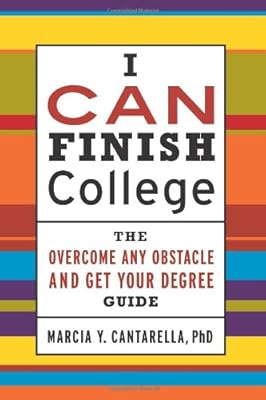 I CAN Finish College: The How to Overcome Any Obstacle and Get Your Degree Guide