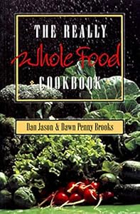 The Really Whole Food Cookbook by Dan Jason
