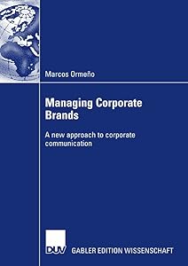 Managing Corporate Brands: A new approach to corporate communication by Marcos Ormeno