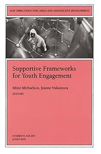 Supportive Frameworks for Youth Engagement: New Directions for Child and Adolescent Development, Number 93 by Mimi Michaelson