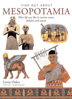 Find Out About Mesopotamia: What Life Was Like in Ancient Sumer, Babylon and Assyria, Precursors of Modern Iraq