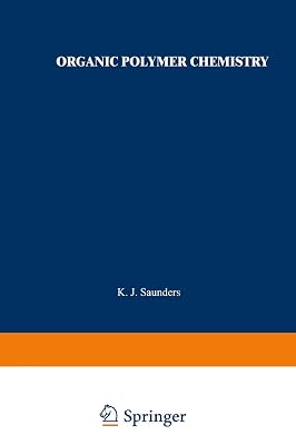 Organic Polymer Chemistry: An Introduction to the Organic Chemistry of Adhesives, Fibres, Paints, Plastics, and Rubbers