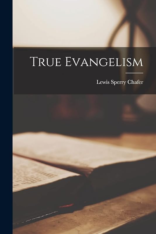 True Evangelism by Lewis Sperry 1871-1952 Chafer