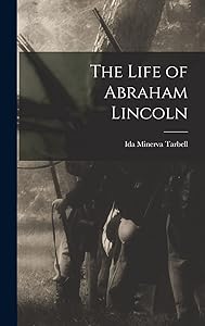 The Life of Abraham Lincoln by Ida Minerva Tarbell