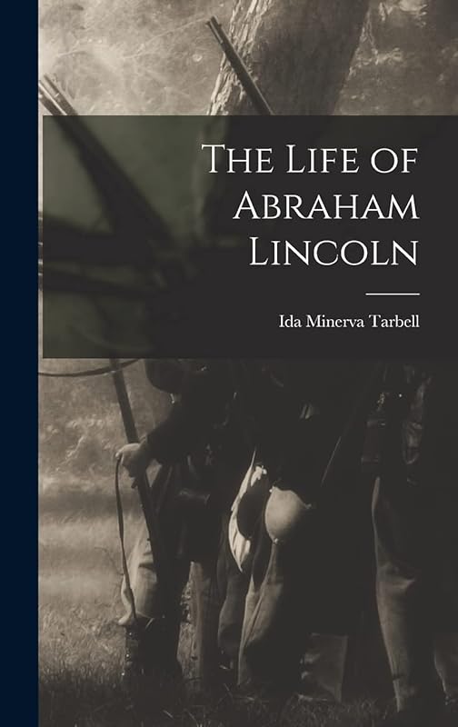 The Life of Abraham Lincoln by Ida Minerva Tarbell