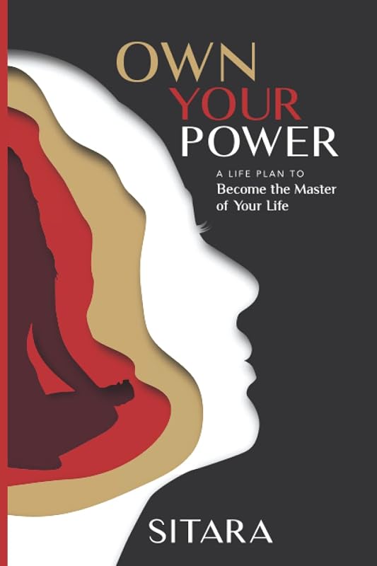 Own Your Power: A Life Plan to Become the Master of Your Life (1) by Sitara