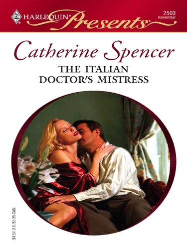 The Italian Doctor's Mistress (International Doctors Book 3) by Catherine Spencer
