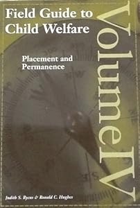 Field Guide to Child Welfare: Placement and Permanence - Volume IV