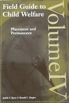 Field Guide to Child Welfare: Placement and Permanence - Volume IV