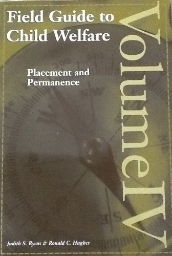 Field Guide to Child Welfare: Placement and Permanence - Volume IV by Judith S. Rycus