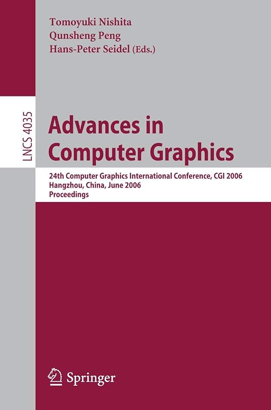 Advances in Computer Graphics: 24th Computer Graphics International Conference, CGI 2006, Hangzhou, China, June 26-28, 2006, Proceedings (Lecture Notes in Computer Science, 4035) by Hans-Peter Seidel