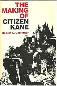 The Making of "Citizen Kane" by Robert L. Carringer