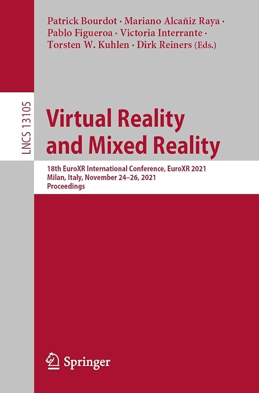Virtual Reality and Mixed Reality: 18th EuroXR International Conference, EuroXR 2021, Milan, Italy, November 24–26, 2021, Proceedings (Lecture Notes in Computer Science Book 13105) by Patrick Bourdot