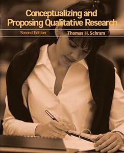 Conceptualizing and Proposing Qualitative Research (2nd Edition) by Thomas H. Schram
