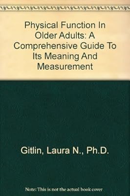 Physical Function In Older Adults: A Comprehensive Guide To Its Meaning And Measurement