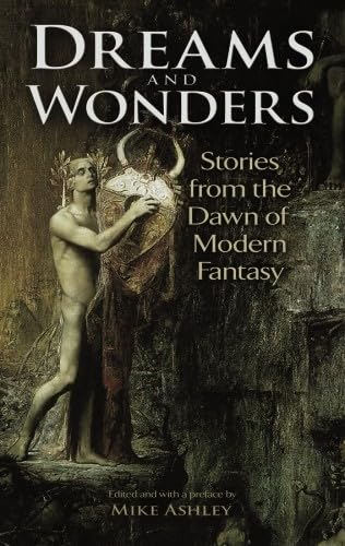 Dreams and Wonders: Stories from the Dawn of Modern Fantasy by Mike Ashley