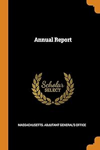 Annual Report by Massachusetts. Adjutant General's Office