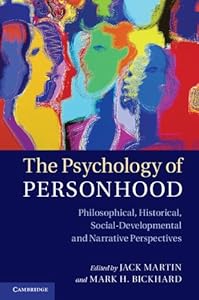 The Psychology of Personhood: Philosophical, Historical, Social-Developmental, and Narrative Perspectives by Jack Martin