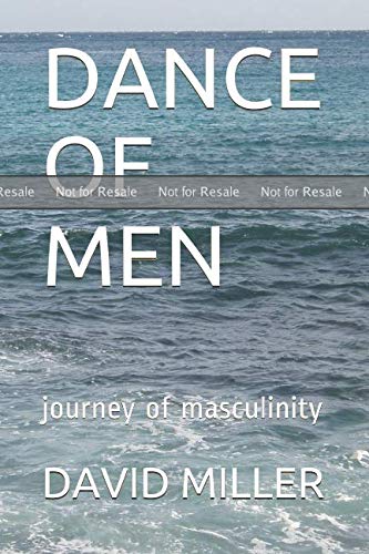 PROOF: DANCE OF MEN: Journey of Masculinity by DAVID W MILLER