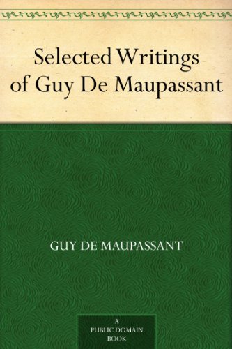 Selected Writings of Guy De Maupassant by Guy de Maupassant