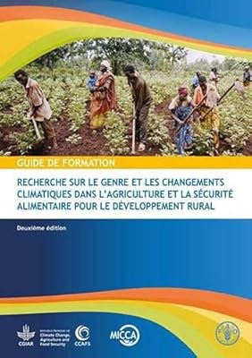 Guide de Formation: Recherche sur le Genre et les Changements Climatiques dans L'agriculture et la Sécurité Alimentaire pour le Développement Rural (French Edition)