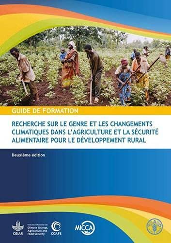 Guide de Formation: Recherche sur le Genre et les Changements Climatiques dans L'agriculture et la Sécurité Alimentaire pour le Développement Rural (French Edition) by Food and Agriculture Organization of the United Nations