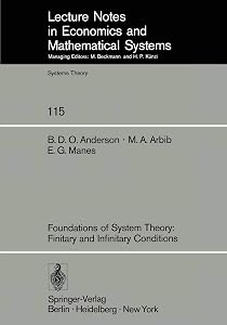Foundations of System Theory: Finitary and Infinitary Conditions (Lecture Notes in Economics and Mathematical Systems, 115) by Brian D. O Anderson