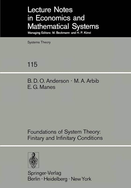 Foundations of System Theory: Finitary and Infinitary Conditions (Lecture Notes in Economics and Mathematical Systems, 115) by Brian D. O Anderson