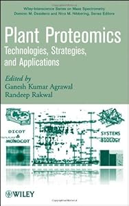 Plant Proteomics: Technologies, Strategies, and Applications (Wiley Series on Mass Spectrometry Book 28) by Ganesh K. Agrawal