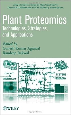 Plant Proteomics: Technologies, Strategies, and Applications (Wiley Series on Mass Spectrometry Book 28)