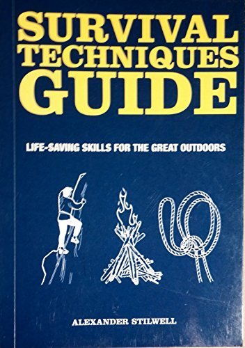 Survival Techniques Guide:life-saving Skills for the Great Outdoors by alexander stilwell