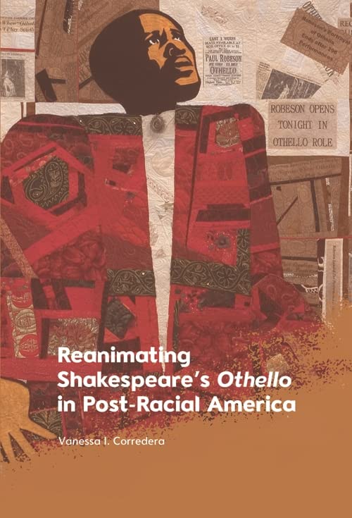 Reanimating Shakespeare's Othello in Post-Racial America by Vanessa I. Corredera