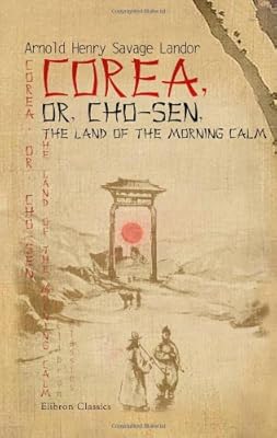 Corea, or, Cho-sen, the Land of the Morning Calm