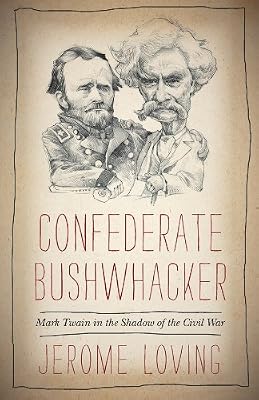 Confederate bushwhacker : Mark Twain in the shadow of the Civil War