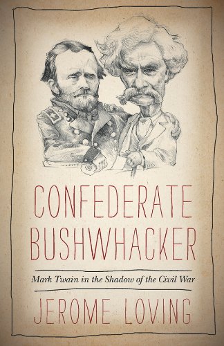 Confederate bushwhacker : Mark Twain in the shadow of the Civil War by Jerome Loving