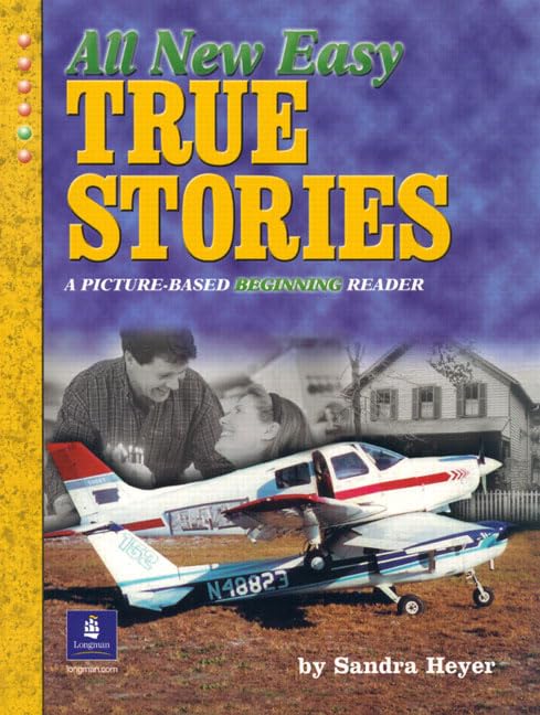 All New Easy True Stories: A Picture-Based Beginning Reader by Sandra Heyer