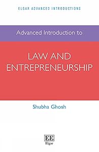 Advanced Introduction to Law and Entrepreneurship (Elgar Advanced Introductions series) by Shubha Ghosh