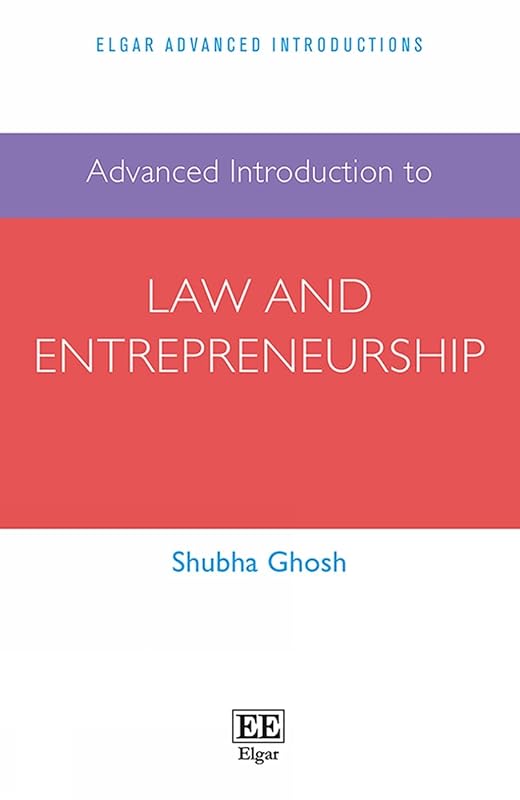Advanced Introduction to Law and Entrepreneurship (Elgar Advanced Introductions series) by Shubha Ghosh