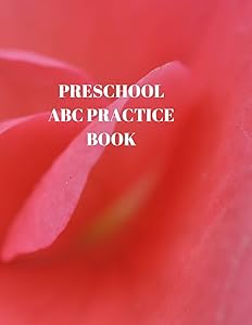 PRESCHOOL ABC PRACTICE BOOK: BEGINNER'S ENGLISH HANDWRITING BOOK 110 PAGES OF 8.5 INCH X 11 INCH WIDE AND INTERMEDIATE LINES WITH PAGES FOR EACH LETTER! LEARN SKILLS BY DOING!