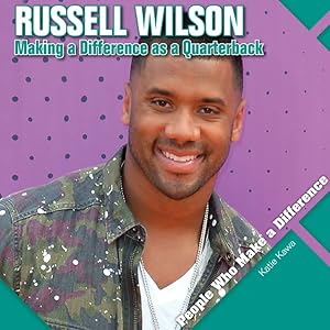 Russell Wilson: Making a Difference As a Quarterback (People Who Make a Difference)
