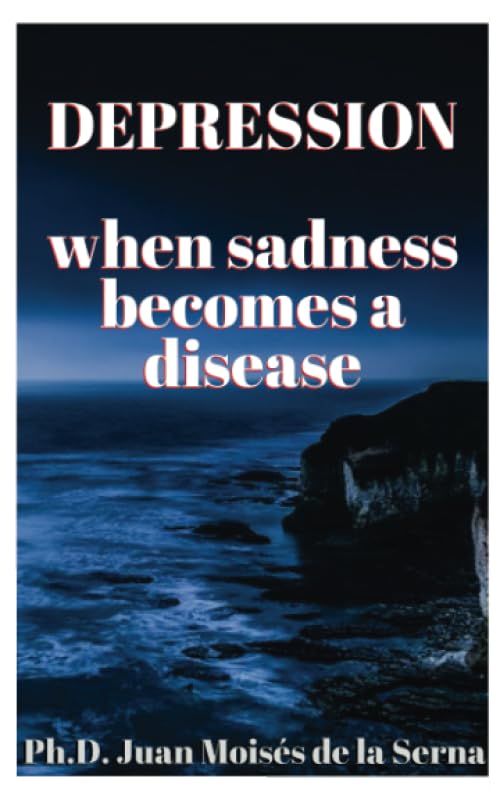 Depression, when sadness becomes a disease by Juan Mois&eacute;s de la Serna