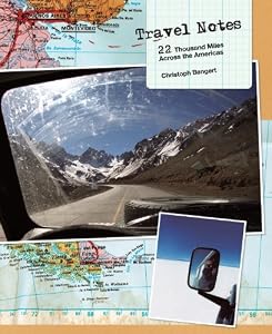 Travel Notes: 22 Thousand Miles Across the Americas by Christoph Bangert