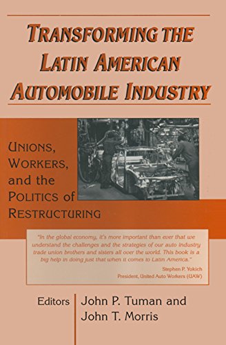 Transforming the Latin American Automobile Industry: Union, Workers and the Politics of Restructuring by John P. Tuman