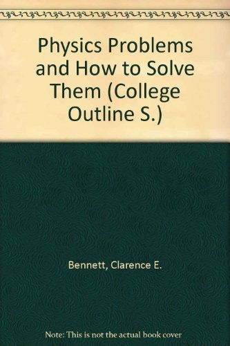 Physics Problems and How to Solve Them by Clarence E. Bennett