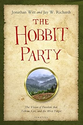 The Hobbit Party: The Vision of Freedom That Tolkien Got, and the West Forgot