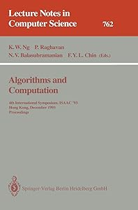 Algorithms and Computation: 4th International Symposium, ISAAC '93, Hong Kong, December 15-17, 1993. Proceedings (Lecture Notes in Computer Science, 762) by Kam W. Ng